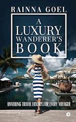 A Luxury Wanderer's Book: Unveiling Travel Luxury for Every Voyager 