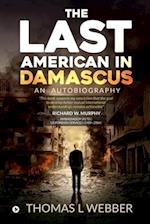 The Last American in Damascus: An Autobiography 