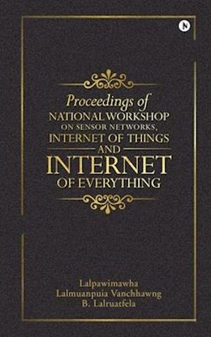 Proceedings of National Workshop on Sensor Networks, Internet of Things and Internet of Everything