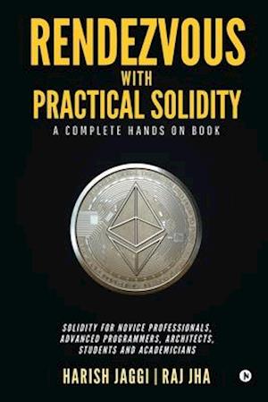 Rendezvous with Practical Solidity: A COMPLETE HANDS ON BOOK