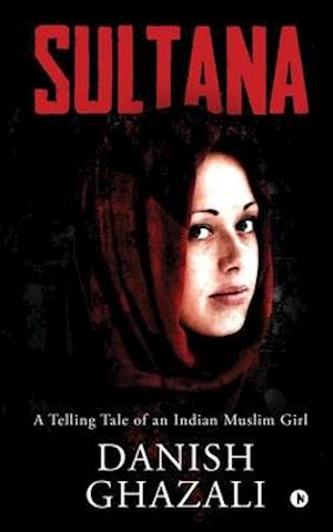 SULTANA: A Telling Tale of an Indian Muslim Girl