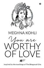 You Are Worthy of Love: Inspired by the teachings of The Bhagavad Gita 