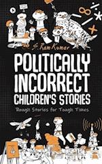 Politically Incorrect Children's Stories: Rough Stories for Tough Times 