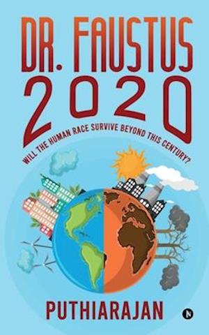 Dr. Faustus 2020: Will the human race survive beyond this century?