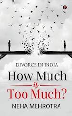 How much is too much?: Divorce in India 