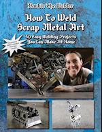 How To Weld Scrap Metal Art