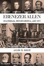 Ebenezer Allen - Statesman, Entrepreneur, and Spy 