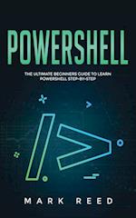 PowerShell: The Ultimate Beginners Guide to Learn PowerShell Step-By-Step 