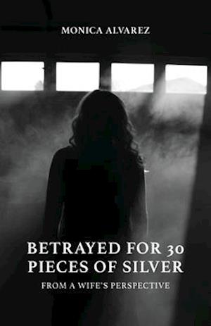 Betrayed for 30 Pieces of Silver: From a Wife's Perspective