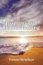 Inspirational Homeschooling: The Christian Homeschooling Guide to Balancing Academics and Family Life 