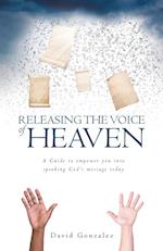 Releasing the Voice of Heaven: A Guide to empower you into speaking God's message today 