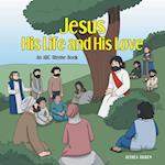 Jesus, His Life and His Love: An ABC Rhyme Book 