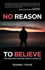 No Reason to Believe: The Greatest Mistake Ever Is Giving Up 