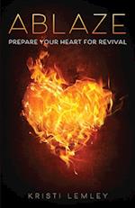 Ablaze: Prepare Your Heart for Revival 