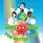 Ms. Rona Virus, You Better Run!