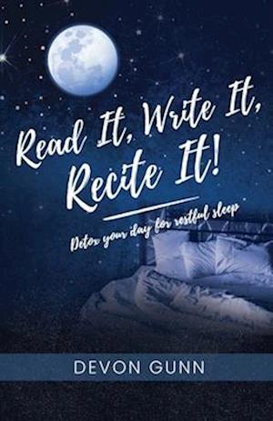 Read It, Write It, Recite It!: Detox your day for restful sleep