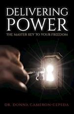 Delivering Power: The Master Key to Your Freedom 