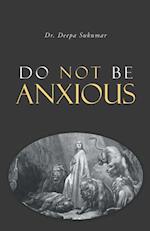 Do Not Be Anxious