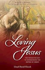 Loving Jesus: The Neglected Key to Experiencing the Depths of Christ 