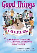 Good Things Emotional Healing Journal for Couples: A Workbook for Couples to Create A Loving, Committed Relationship 