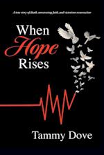 When Hope Rises: A true story of death, unwavering faith, and victorious resurrection 