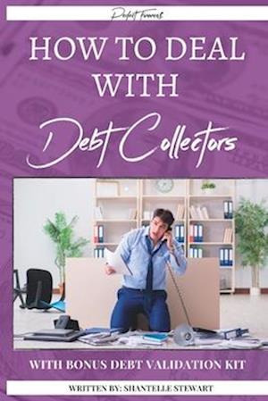 How to Deal With Debt Collectors delet: Bonus: Debt Validation Kit