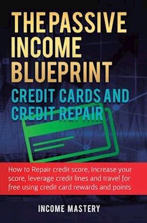 The Passive Income Blueprint Credit Cards and Credit Repair