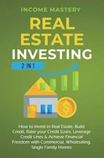 Real Estate Investing: 2 in 1: How to invest in real estate, build credit, raise your credit score, leverage credit lines & achieve financial freedom 