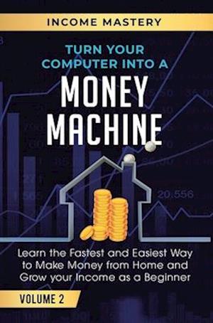 Turn Your Computer Into a Money Machine