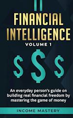 Financial Intelligence: An Everyday Person's Guide on Building Real Financial Freedom by Mastering the Game of Money Volume 1: A Safeguard for Your Fi