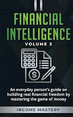 Financial Intelligence: An Everyday Person's Guide on Building Real Financial Freedom by Mastering the Game of Money Volume 3: The Best Financial Advi