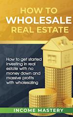 How to Wholesale Real Estate