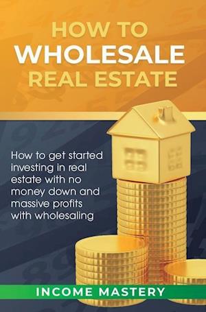 How to Wholesale Real Estate