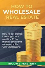 How to Wholesale Real Estate