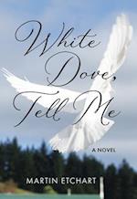 White Dove, Tell Me