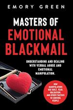 Masters of Emotional Blackmail: Understanding and Dealing with Verbal Abuse and Emotional Manipulation. How Manipulators Use Guilt, Fear, Obligation, 