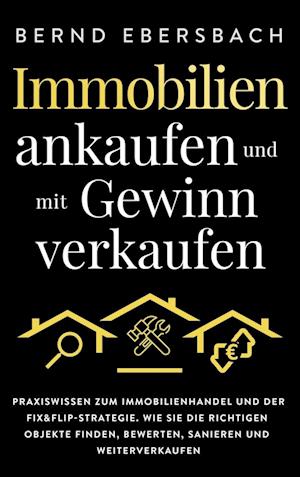 Immobilien ankaufen und mit Gewinn verkaufen