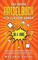 Das große Rätselbuch für clevere Kinder (ab 6 Jahre). Geniale Rätsel und brandneue Knobelspiele für Mädchen und Jungen. Logisches Denken und Konzentra