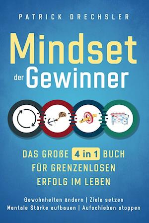 Mindset der Gewinner - Das große 4 in 1 Buch für grenzenlosen Erfolg im Leben