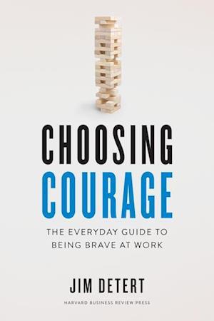 Choosing Courage: The Everyday Guide to Being Brave at Work