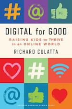 Digital for Good : Raising Kids to Thrive in an Online World 