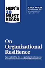 Hbr's 10 Must Reads on Organizational Resilience (with Bonus Article "organizational Grit" by Thomas H. Lee and Angela L. Duckworth)