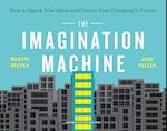 The Imagination Machine : How to Spark New Ideas and Create Your Company's Future 