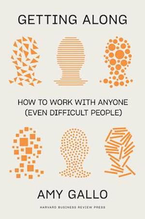 Getting Along : How to Work with Anyone (Even Difficult People)