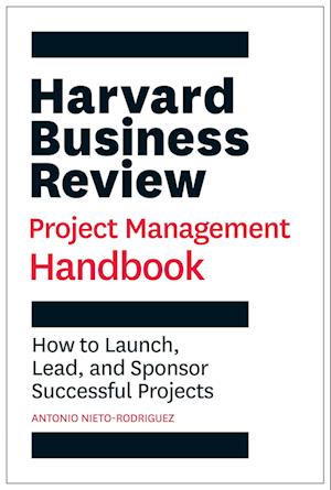 The Harvard Business Review Project Management Handbook