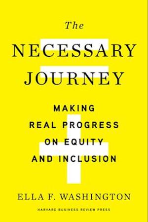 The Necessary Journey : Making Real Progress on Equity and Inclusion