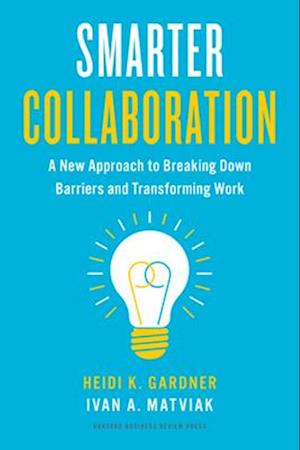 Smarter Collaboration : A New Approach to Breaking Down Barriers and Transforming Work