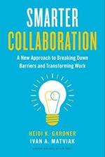 Smarter Collaboration : A New Approach to Breaking Down Barriers and Transforming Work 