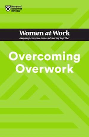 Overcoming Overwork (HBR Women at Work Series)