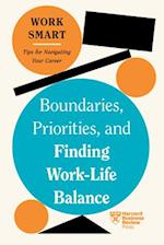 Boundaries, Priorities, and Finding Work-Life Balance (HBR Work Smart Series)